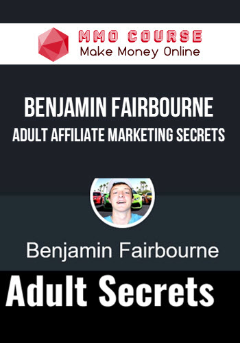 Benjamin Fairbourne – Adult Affiliate Marketing Secrets