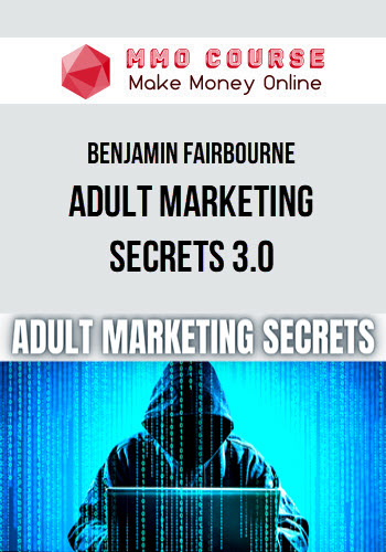 Benjamin Fairbourne – Adult Marketing Secrets 3.0