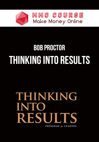 Bob Proctor – Thinking into Results