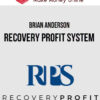 Brian Anderson – Recovery Profit System