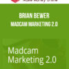 Brian Bewer – Madcam Marketing 2.0