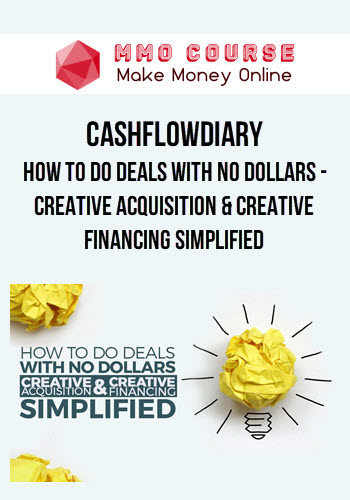 CashFlowDiary – How To Do Deals With No Dollars – Creative Acquisition & Creative Financing Simplified