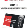 Chris Do – You're A Business Not A Freelancer
