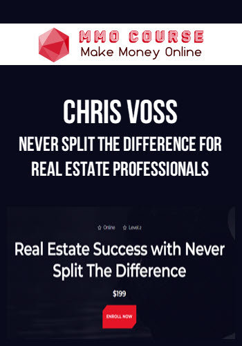 Chris Voss – Never Split The Difference For Real Estate Professionals