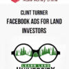 Clint Turner – Facebook Ads For Land Investors