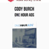 Cody Burch – One Hour Ads