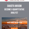 Dakota Wixom – Become a Quantitative Analyst