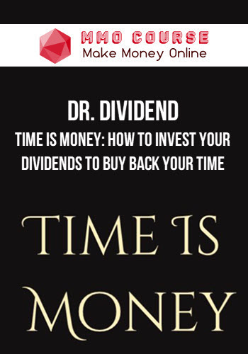 Dr. Dividend – Time Is Money: How To Invest Your Dividends To Buy Back Your Time