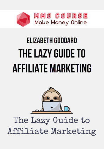 Elizabeth Goddard – The Lazy Guide to Affiliate Marketing