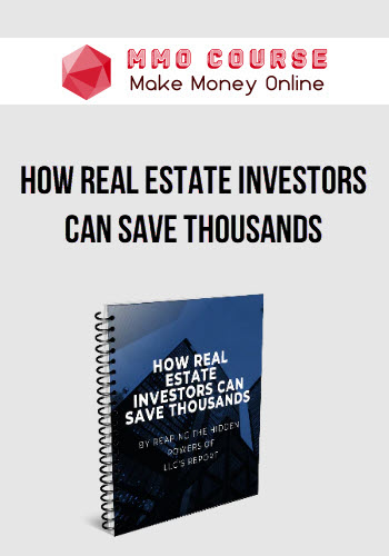 How Real Estate Investors Can Save Thousands By Reaping The Hidden POWERS of LLC’s Report