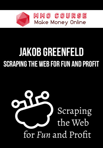 Jakob Greenfeld – Scraping the Web for Fun and Profit