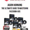 Jason Hornung – The Ultimate Guide To Mastering Facebook Ads
