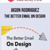Jason Rodriguez – The Better Email On Design