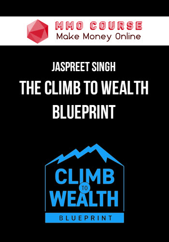 Jaspreet Singh – The Climb To Wealth Blueprint