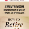 Jerremy Newsome – How to Retire on 3k with Day Trading and Option Selling