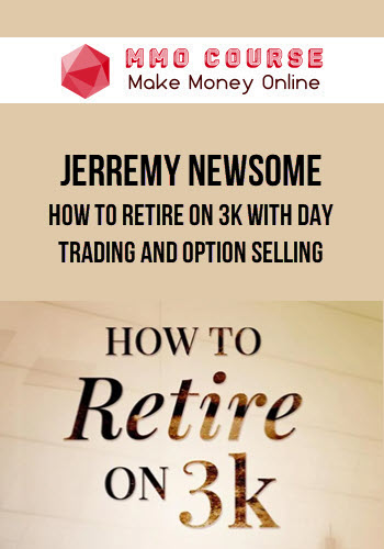 Jerremy Newsome – How to Retire on 3k with Day Trading and Option Selling