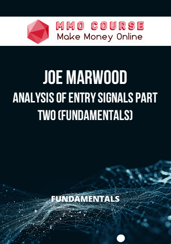 Joe Marwood – Analysis Of Entry Signals Part Two (Fundamentals)