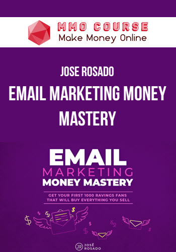 Jose Rosado – Email Marketing Money Mastery