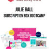 Julie Ball – Subscription Box Bootcamp