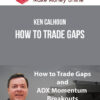 Ken Calhoun – How To Trade Gaps