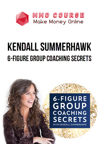 Kendall SummerHawk – 6-Figure Group Coaching Secrets