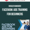 Khalid Hamadeh – Facebook Ads Training For Beginners