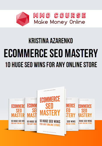 Kristina Azarenko – eCommerce SEO Mastery: 10 Huge SEO Wins for Any Online Store