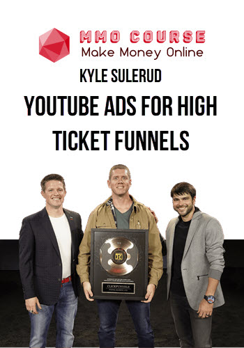 Kyle Sulerud – YouTube Ads For High Ticket Funnels