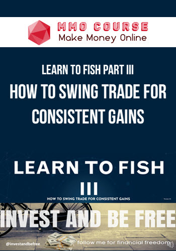 Learn To Fish Part III – How To Swing Trade for Consistent Gains