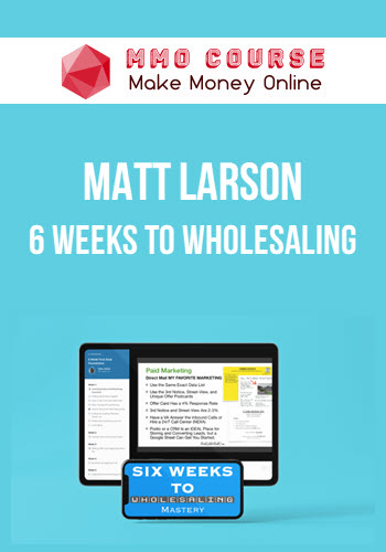 Matt Larson – 6 Weeks to Wholesaling