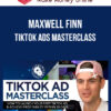 Maxwell Finn – TikTok Ads Masterclass