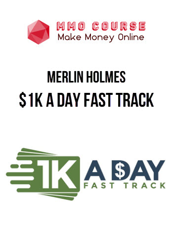 Merlin Holmes – $1K A Day Fast Track