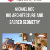 Michael Rice – Bio Architecture And Sacred Geometry
