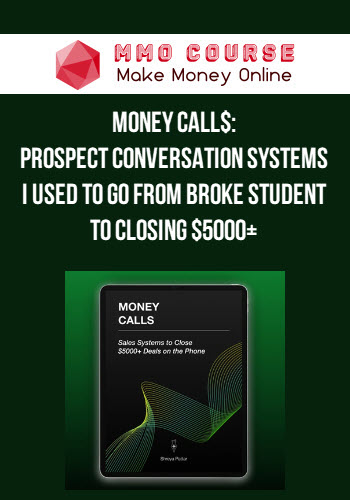 Money Call$: Prospect Conversation Systems I Used To Go From Broke Student To Closing $5000+