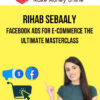 Rihab Sebaaly – Facebook Ads for E-commerce The Ultimate MasterClass