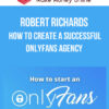 Robert Richards – How To Create A Successful Onlyfans Agency