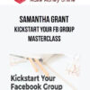 Samantha Grant - Kickstart Your FB Group Masterclass