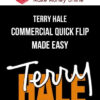 Terry Hale – Commercial Quick Flip Made Easy