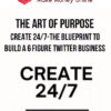 The Art Of Purpose – Create 24/7-The Blueprint to Build a 6 Figure Twitter Business