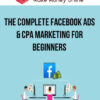 The Complete Facebook Ads & CPA Marketing for Beginners