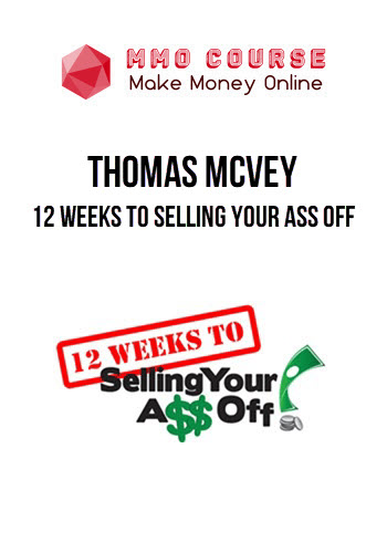 Thomas McVey – 12 Weeks to Selling Your Ass Off