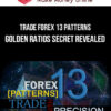 Trade Forex 13 Patterns – Golden Ratios Secret Revealed
