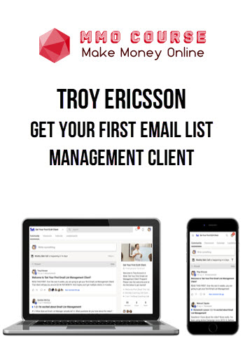 Troy Ericsson – Get Your First Email List Management Client