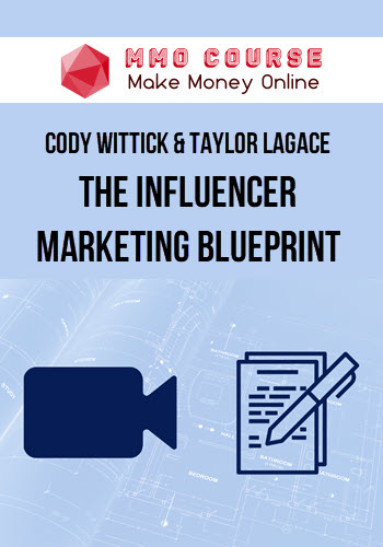 Cody Wittick & Taylor Lagace – The Influencer Marketing Blueprint