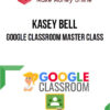Kasey Bell – Google Classroom Master Class