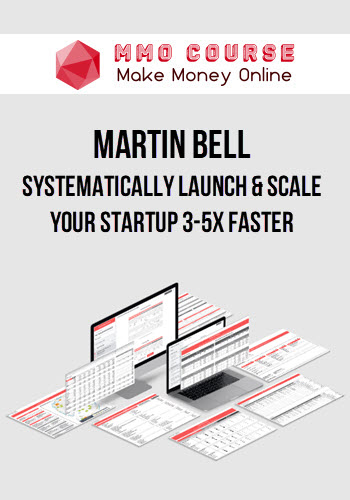 Martin Bell – Systematically Launch & Scale Your Startup 3-5x Faster