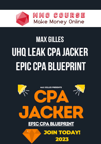 Max Gilles – UHQ Leak CPA JACKER – Epic CPA Blueprint