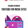 Shawna Newman – YouTube for Niche Sites
