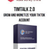 TimTalk 2.0 – Grow And Monetize Your TikTok Account