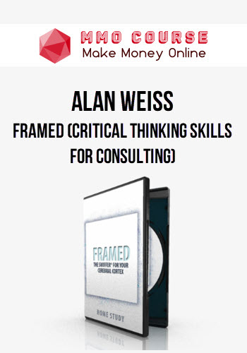 Alan Weiss – Framed (Critical Thinking Skills for Consulting)